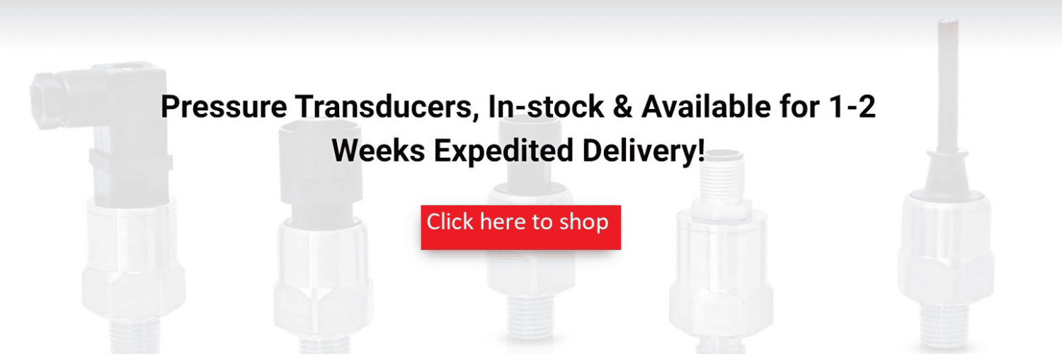 Pressure Transducers, In-stock & Available for 1-2 Weeks Expedited Delivery!